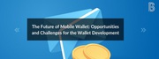 The Future of Mobile Wallet: Opportunities and Challenges